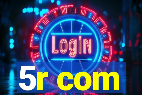 5r com